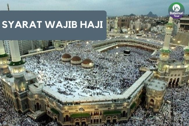 Syarat Wajib Haji yang Harus Umat Muslim Ketahui